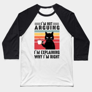 I'm Not Arguing; I'm Explaining Why I'm Right Baseball T-Shirt